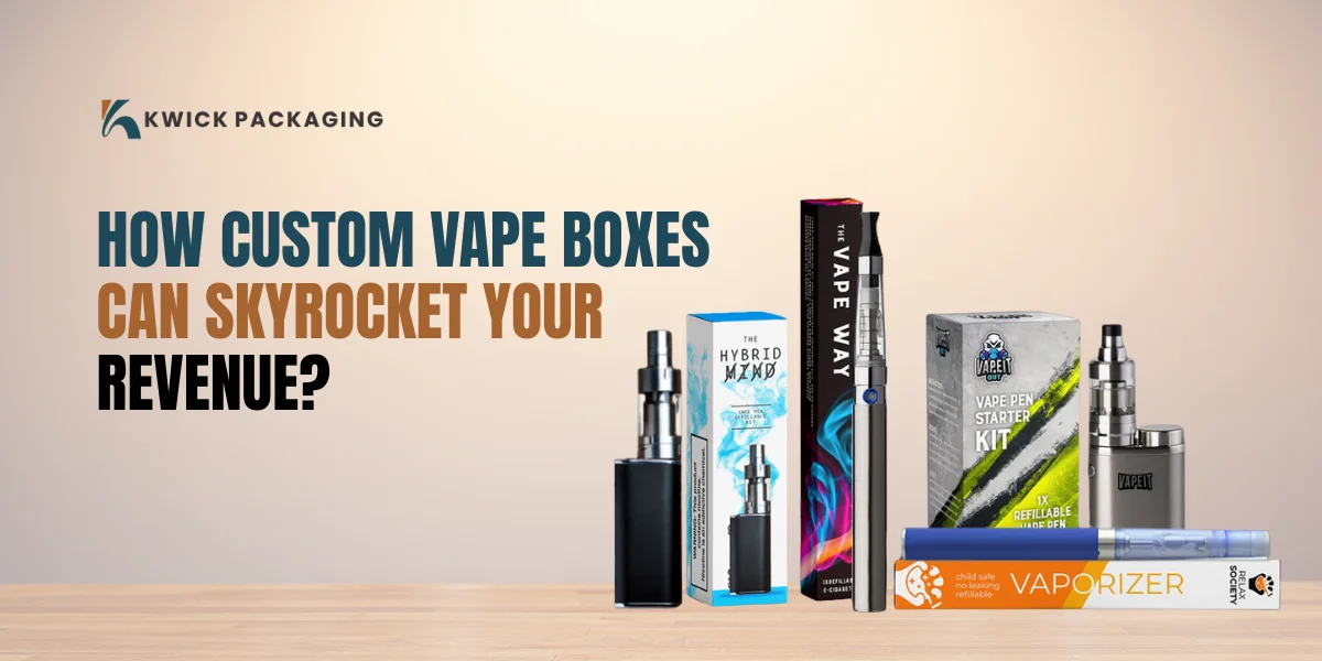 How Custom Vape Boxes Can Skyrocket Your Revenue?